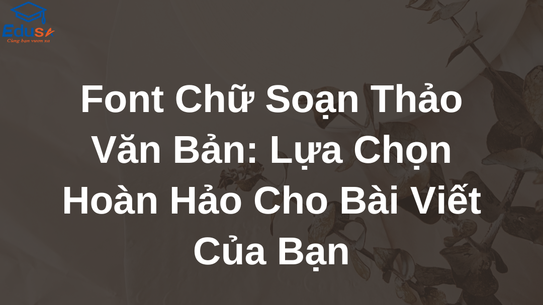 Font Chữ Soạn Thảo Văn Bản: Lựa Chọn Hoàn Hảo Cho Bài Viết Của Bạn