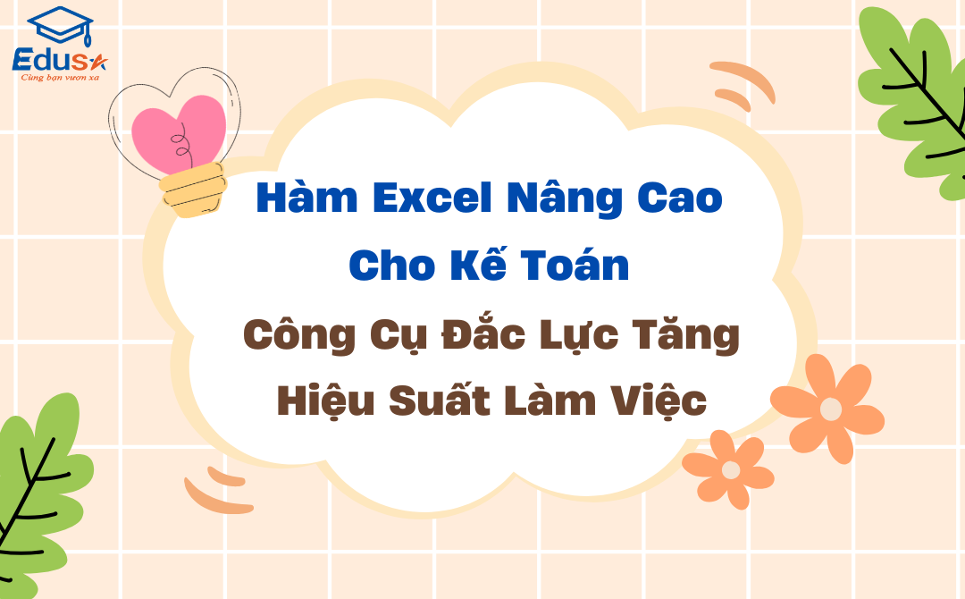 Hàm Excel Nâng Cao Cho Kế Toán: Công Cụ Đắc Lực Tăng Hiệu Suất Làm Việc
