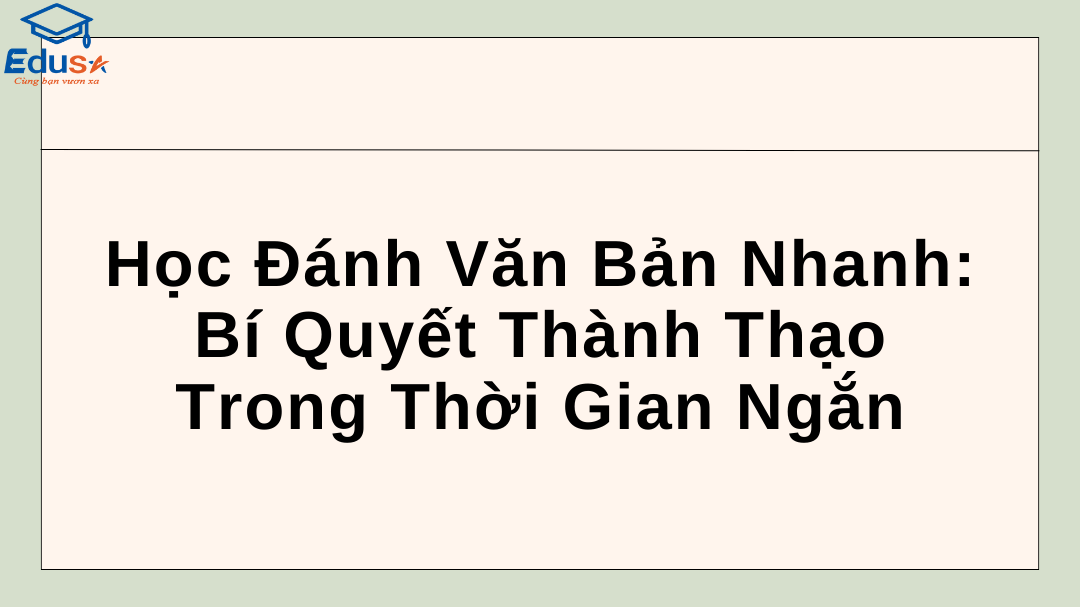 Học Đánh Văn Bản Nhanh: Bí Quyết Thành Thạo Trong Thời Gian Ngắn
