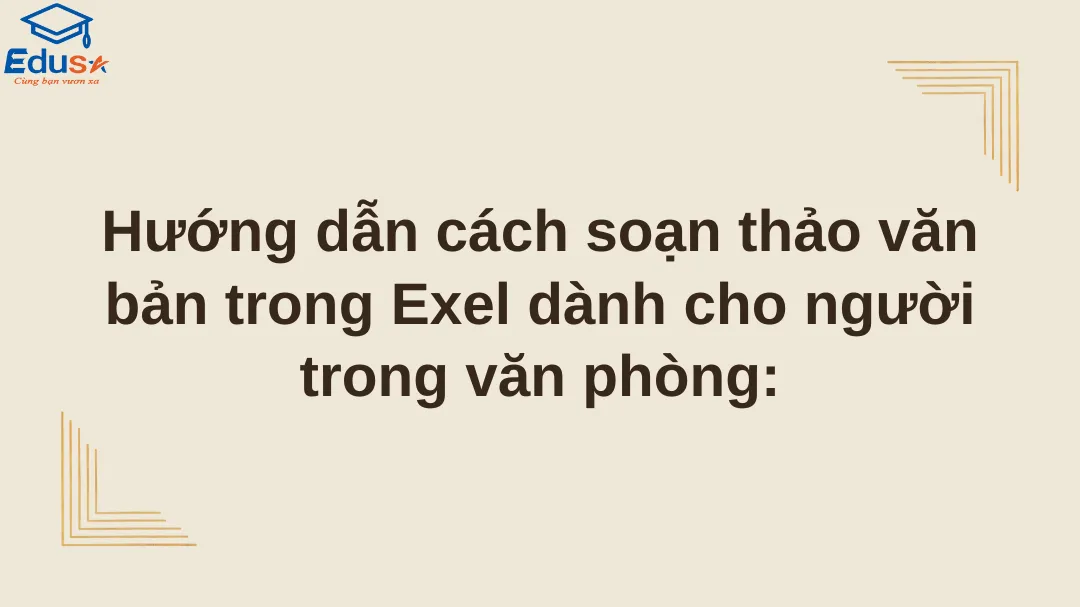 Hướng dẫn cách soạn thảo văn bản trong Exel dành cho người trong văn phòng: