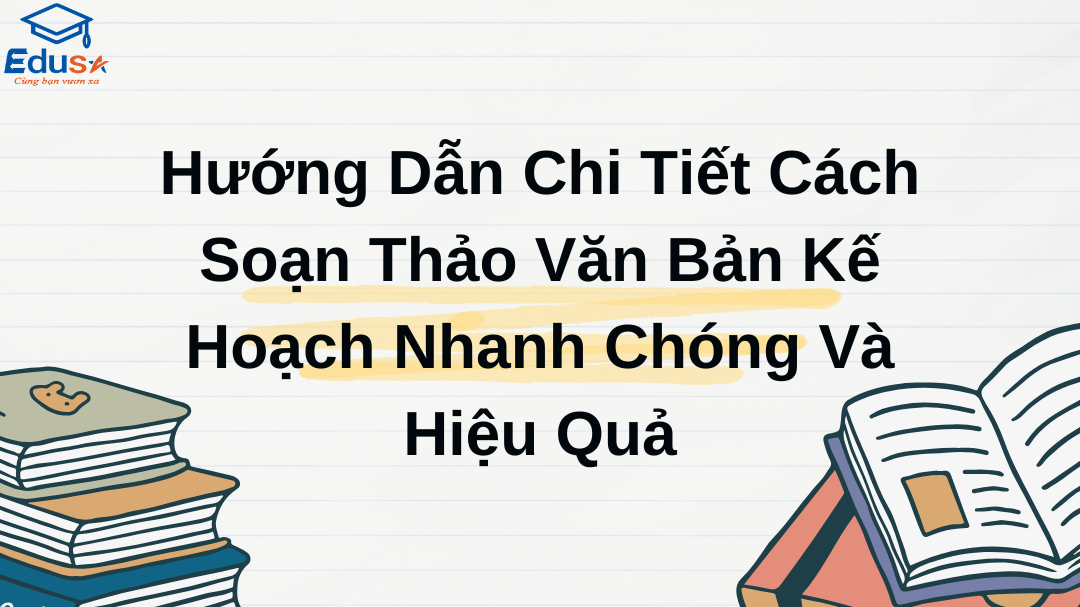 Hướng Dẫn Chi Tiết Cách Soạn Thảo Văn Bản Kế Hoạch Nhanh Chóng Và Hiệu Quả
