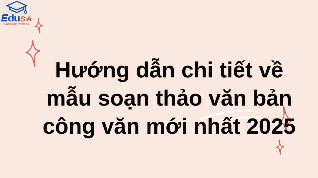 Hướng dẫn chi tiết về mẫu soạn thảo văn bản công văn mới nhất 2025