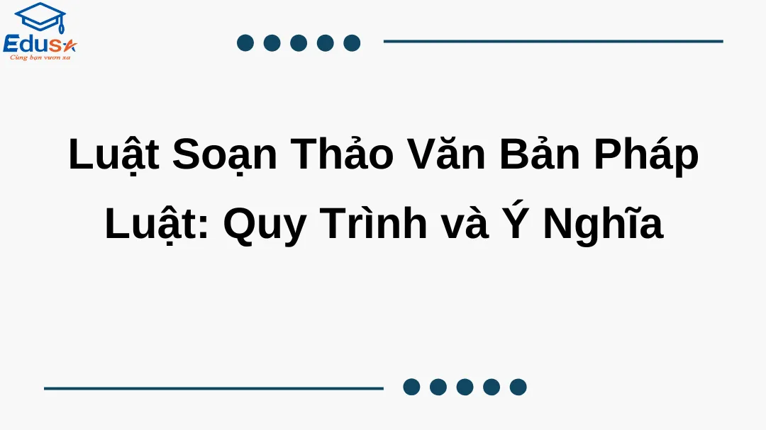 Luật Soạn Thảo Văn Bản Pháp Luật: Quy Trình và Ý Nghĩa