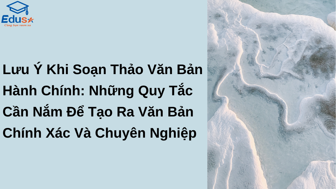 Lưu Ý Khi Soạn Thảo Văn Bản Hành Chính: Những Quy Tắc Cần Nắm Để Tạo Ra Văn Bản Chính Xác Và Chuyên Nghiệp