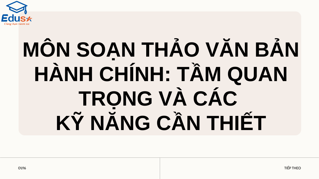 Môn Soạn Thảo Văn Bản Hành Chính: Tầm Quan Trọng và Các Kỹ Năng Cần Thiết