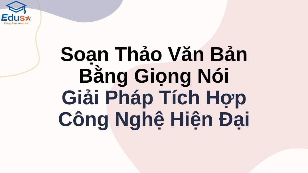 Soạn Thảo Văn Bản Bằng Giọng Nói – Giải Pháp Tích Hợp Công Nghệ Hiện Đại