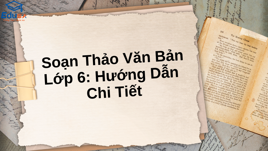 Soạn thảo văn bản Tin học 6 – Kỹ năng cơ bản cho học sinh
