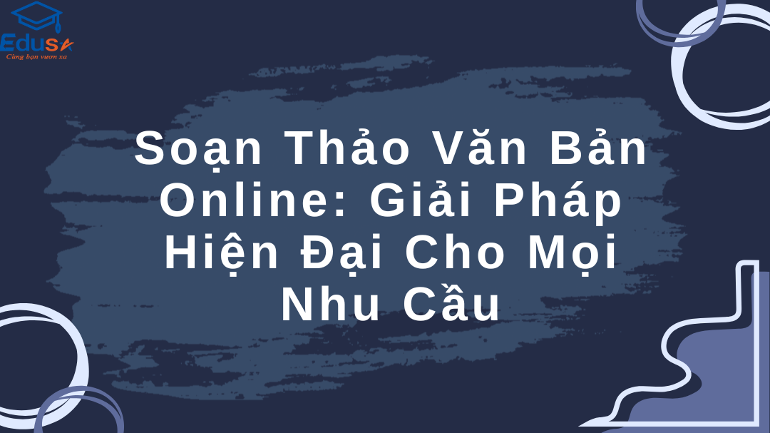 Soạn Thảo Văn Bản Online: Giải Pháp Hiện Đại Cho Mọi Nhu Cầu