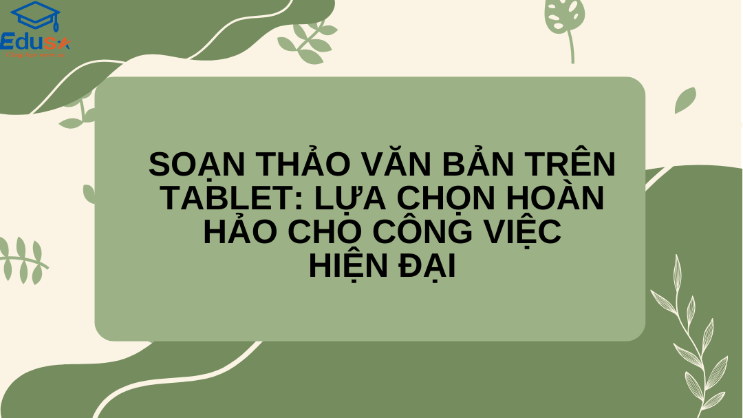 Soạn Thảo Văn Bản Trên Tablet: Lựa Chọn Hoàn Hảo Cho Công Việc Hiện Đại
