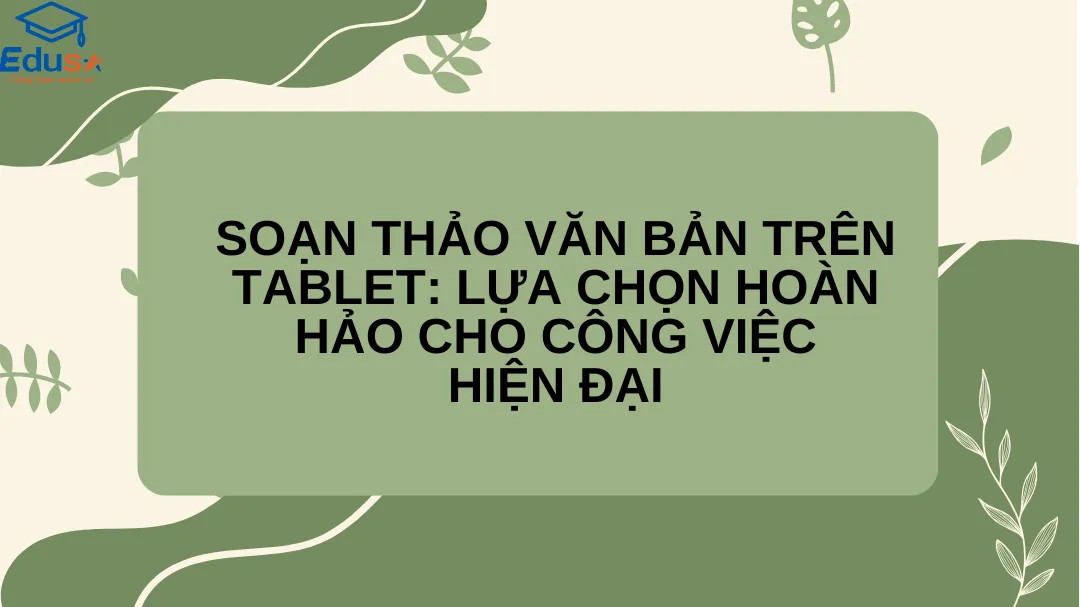Soạn Thảo Văn Bản Trên Tablet: Lựa Chọn Hoàn Hảo Cho Công Việc Hiện Đại
