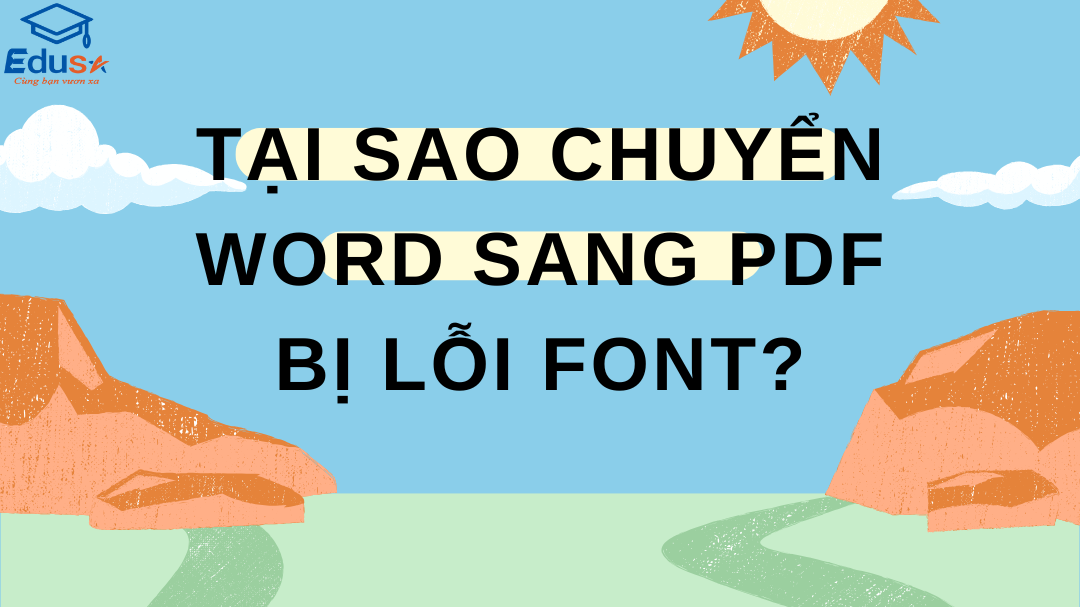 Tại Sao Chuyển Word Sang PDF Bị Lỗi Font?
