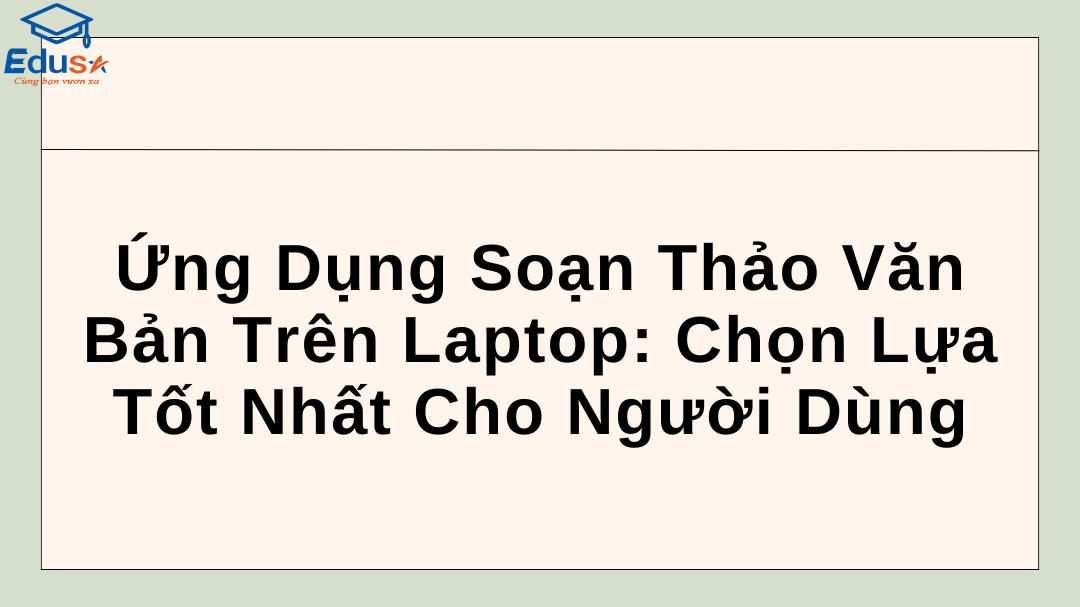 Ứng Dụng Soạn Thảo Văn Bản Trên Laptop: Chọn Lựa Tốt Nhất Cho Người Dùng