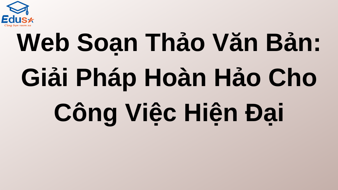 Web Soạn Thảo Văn Bản: Giải Pháp Hoàn Hảo Cho Công Việc Hiện Đại
