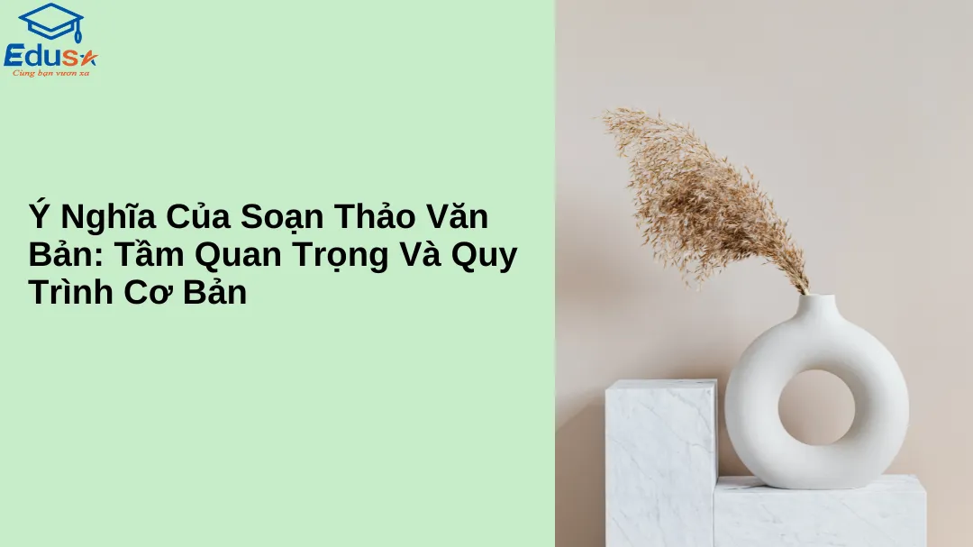 Ý Nghĩa Của Soạn Thảo Văn Bản: Tầm Quan Trọng Và Quy Trình Cơ Bản