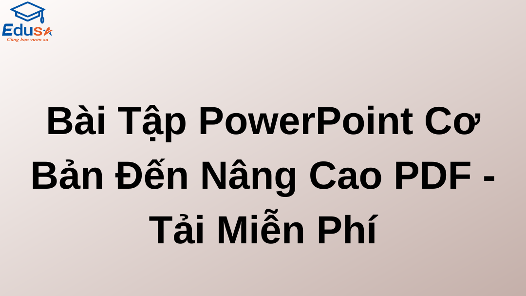 Bài Tập PowerPoint Cơ Bản Đến Nâng Cao PDF - Tải Miễn Phí