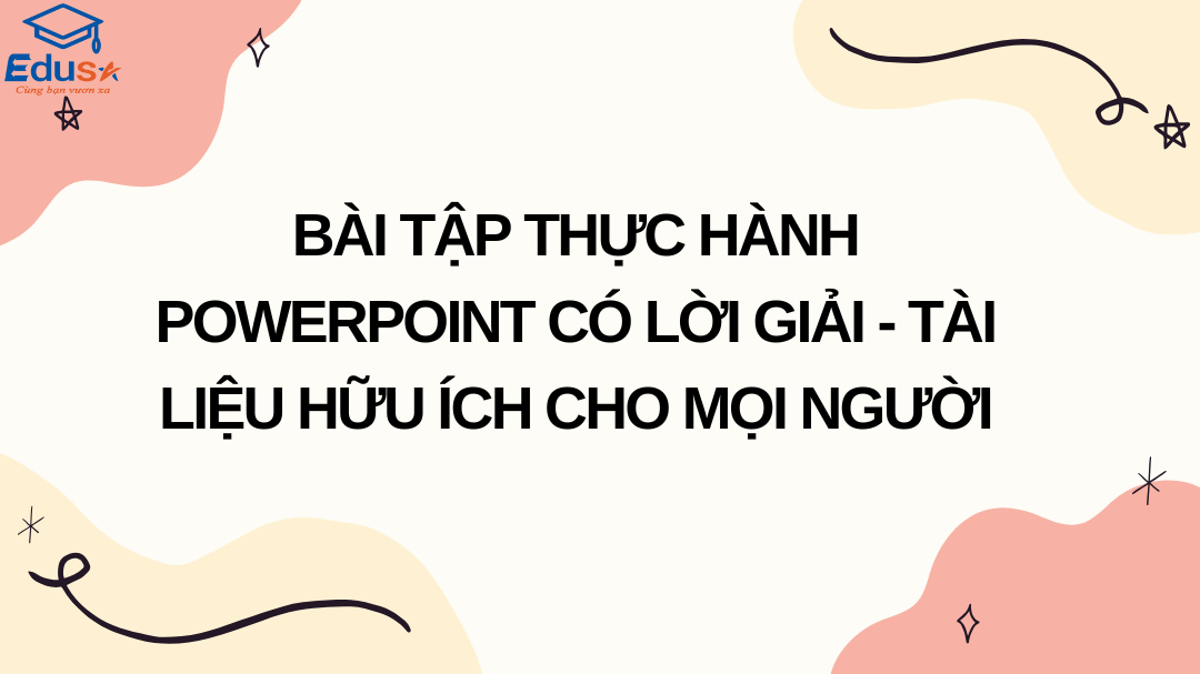 Bài Tập Thực Hành PowerPoint Có Lời Giải - Tài Liệu Hữu Ích Cho Mọi Người