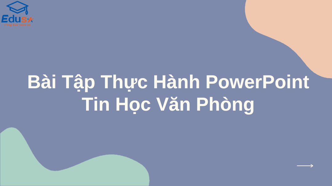 Bài Tập Thực Hành PowerPoint Tin Học Văn Phòng