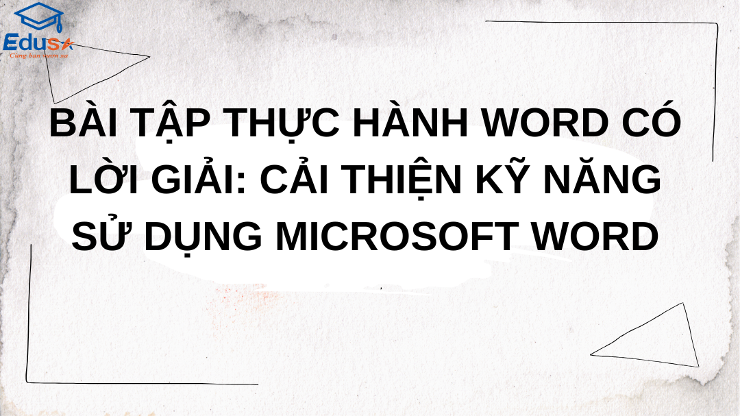 Bài Tập Thực Hành Word Có Lời Giải: Cải Thiện Kỹ Năng Sử Dụng Microsoft Word