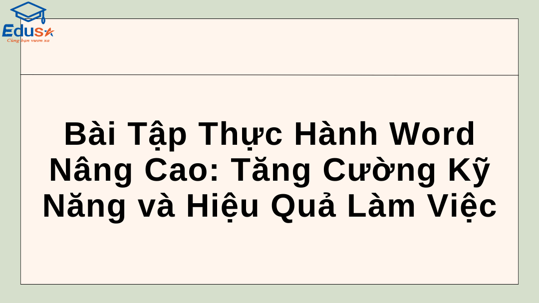 Bài Tập Thực Hành Word Nâng Cao: Tăng Cường Kỹ Năng và Hiệu Quả Làm Việc