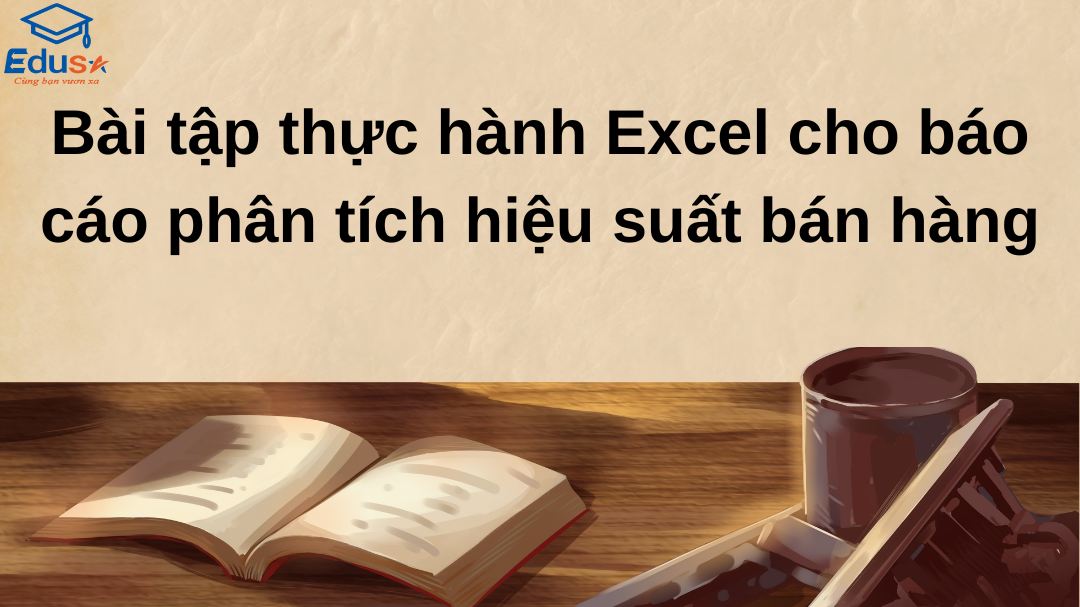 Bài tập thực hành Excel cho báo cáo phân tích hiệu suất bán hàng