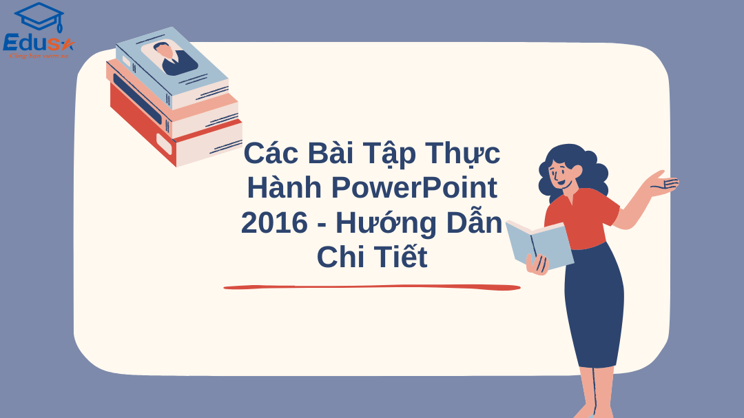 Các Bài Tập Thực Hành PowerPoint 2016 - Hướng Dẫn Chi Tiết