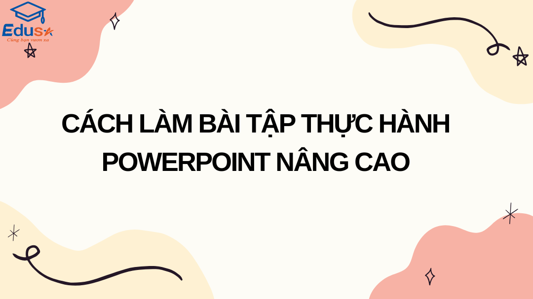 Cách Làm Bài Tập Thực Hành PowerPoint Nâng Cao