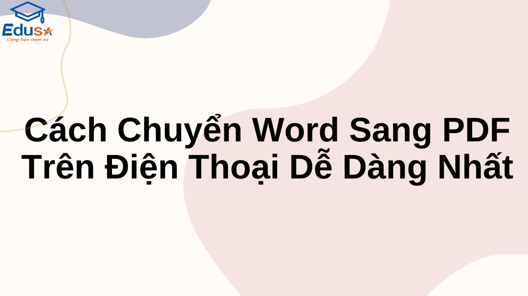 Cách Chuyển Word Sang PDF Trên Điện Thoại Dễ Dàng Nhất