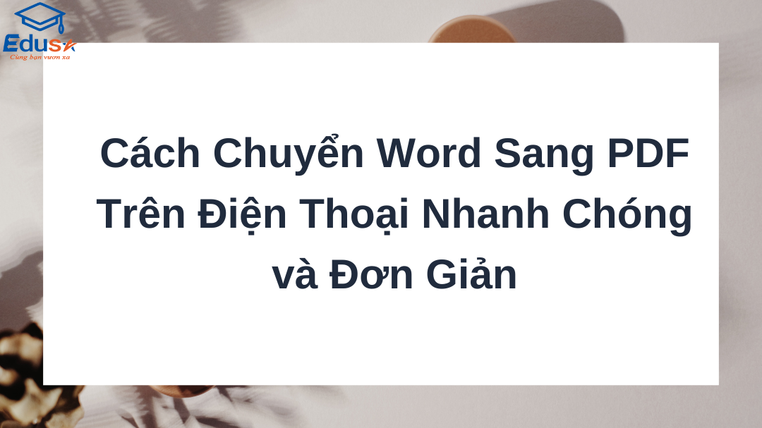 Cách Chuyển Word Sang PDF Trên Điện Thoại Nhanh Chóng và Đơn Giản