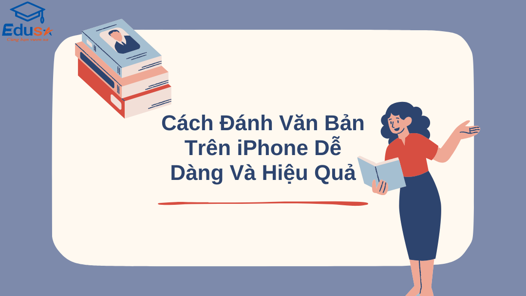 Cách Đánh Văn Bản Trên iPhone Dễ Dàng Và Hiệu Quả