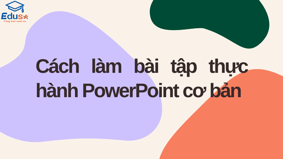 Cách làm bài tập thực hành PowerPoint cơ bản