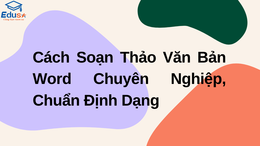 Cách Soạn Thảo Văn Bản Word Chuyên Nghiệp, Chuẩn Định Dạng