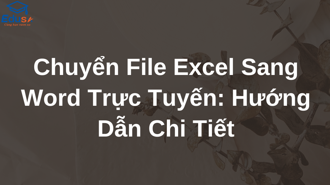 Chuyển File Excel Sang Word Trực Tuyến: Hướng Dẫn Chi Tiết