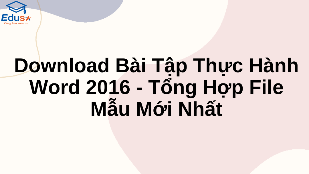 Download Bài Tập Thực Hành Word 2016 - Tổng Hợp File Mẫu Mới Nhất