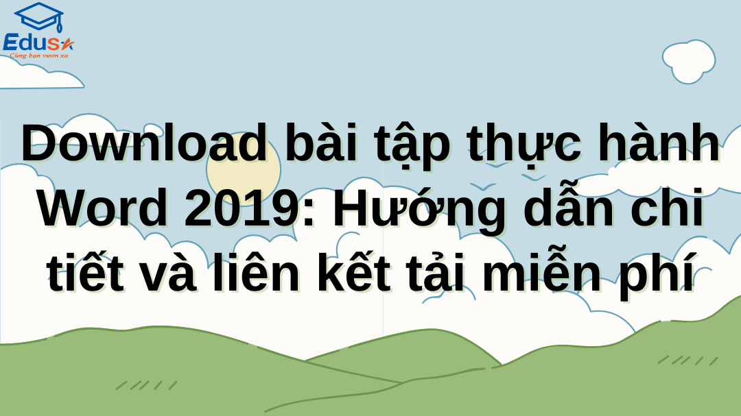 Download bài tập thực hành Word 2019: Hướng dẫn chi tiết và liên kết tải miễn phí