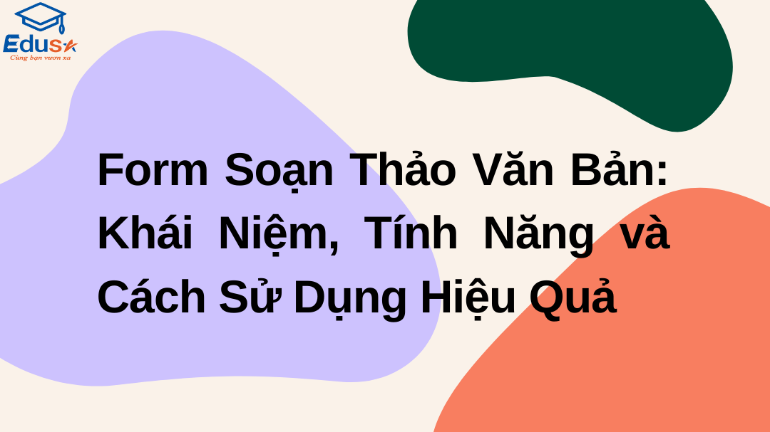 Form Soạn Thảo Văn Bản: Khái Niệm, Tính Năng và Cách Sử Dụng Hiệu Quả