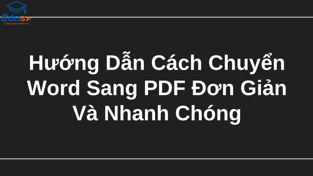 Hướng Dẫn Cách Chuyển Word Sang PDF Đơn Giản Và Nhanh Chóng