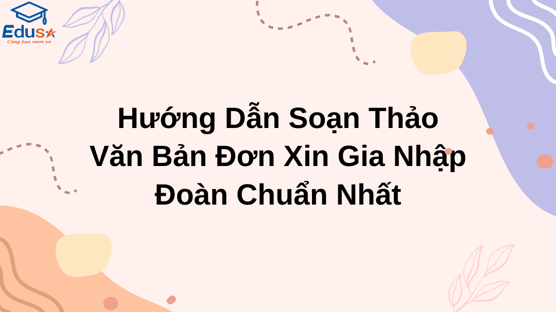 Hướng Dẫn Soạn Thảo Văn Bản Đơn Xin Gia Nhập Đoàn Chuẩn Nhất