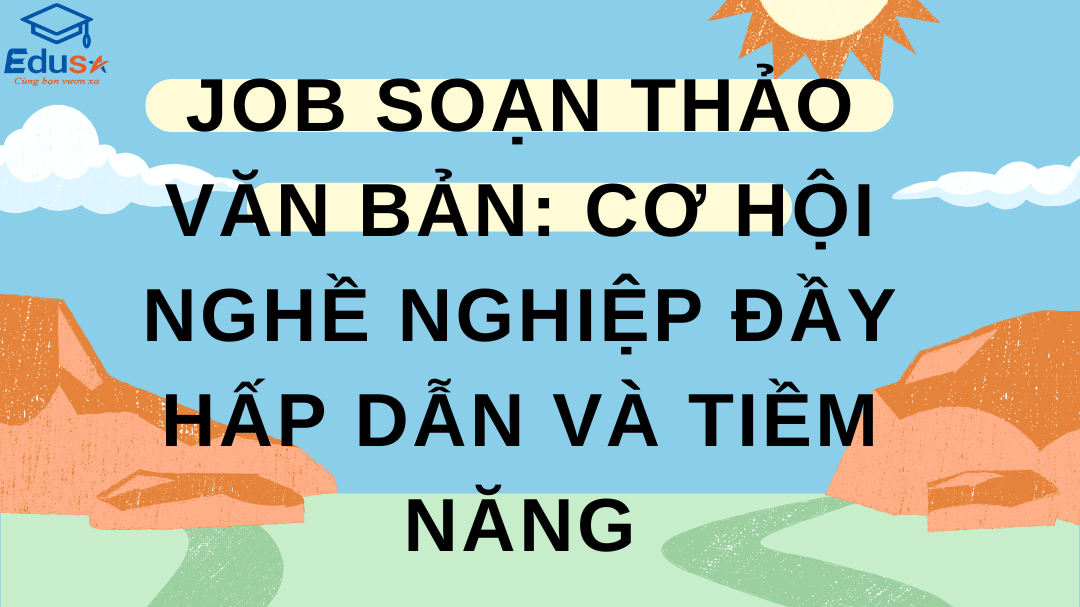 Job Soạn Thảo Văn Bản: Cơ Hội Nghề Nghiệp Đầy Hấp Dẫn Và Tiềm Năng