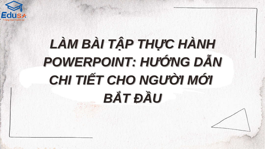 Làm Bài Tập Thực Hành PowerPoint: Hướng Dẫn Chi Tiết Cho Người Mới Bắt Đầu