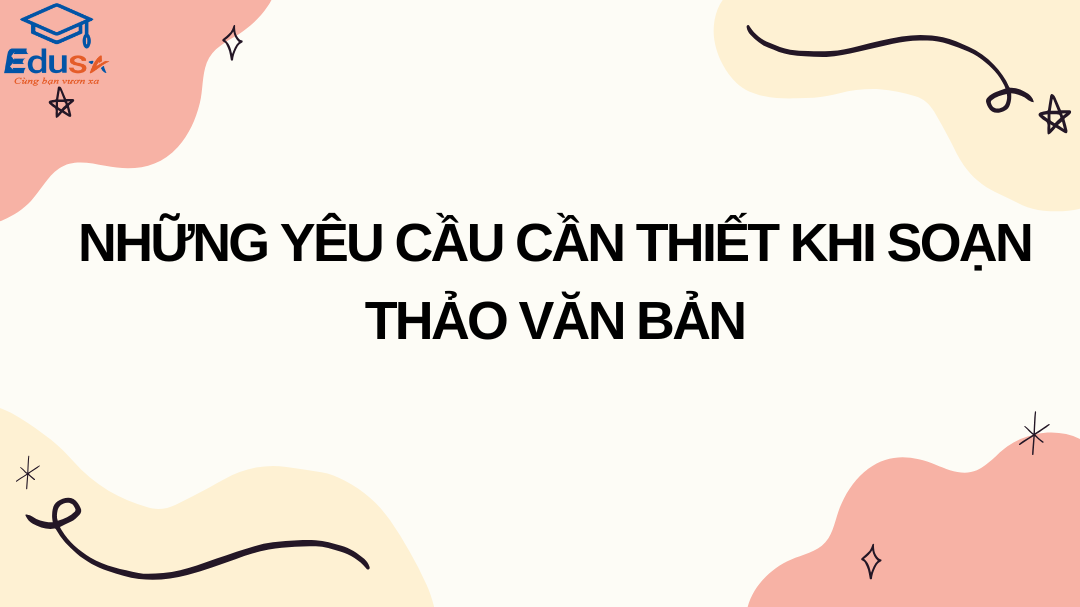 Những yêu cầu cần thiết khi soạn thảo văn bản