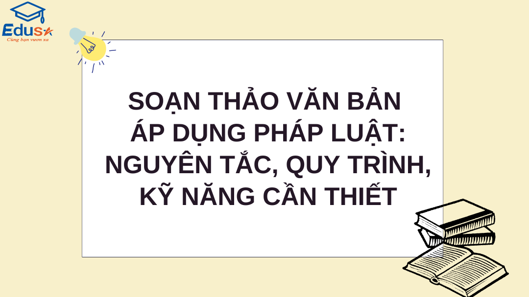 Soạn Thảo Văn Bản Áp Dụng Pháp Luật: Nguyên Tắc, Quy Trình, Kỹ Năng Cần Thiết