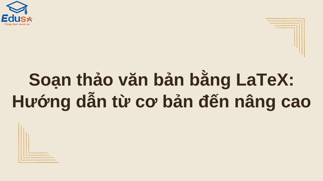 Soạn thảo văn bản bằng LaTeX: Hướng dẫn từ cơ bản đến nâng cao