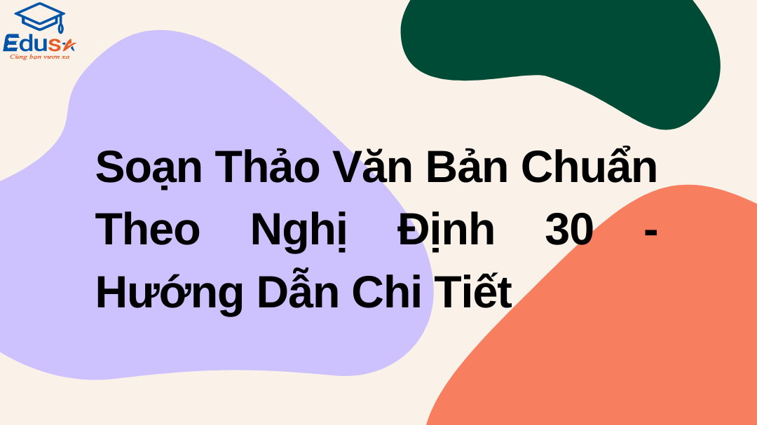 Soạn Thảo Văn Bản Chuẩn Theo Nghị Định 30 - Hướng Dẫn Chi Tiết