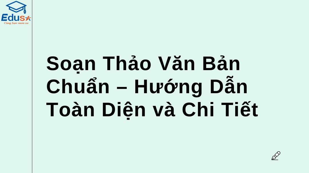 Soạn Thảo Văn Bản Chuẩn – Hướng Dẫn Toàn Diện và Chi Tiết
