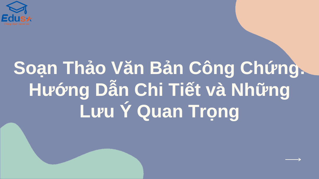 Soạn Thảo Văn Bản Công Chứng: Hướng Dẫn Chi Tiết và Những Lưu Ý Quan Trọng