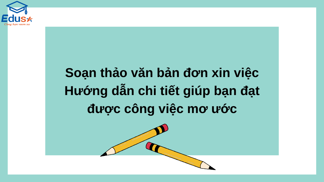 Soạn thảo văn bản đơn xin việc: Hướng dẫn chi tiết giúp bạn đạt được công việc mơ ước