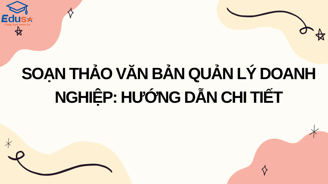 Soạn Thảo Văn Bản Quản Lý Doanh Nghiệp: Hướng Dẫn Chi Tiết