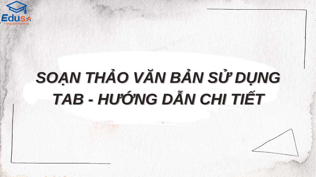 Soạn Thảo Văn Bản Sử Dụng Tab - Hướng Dẫn Chi Tiết