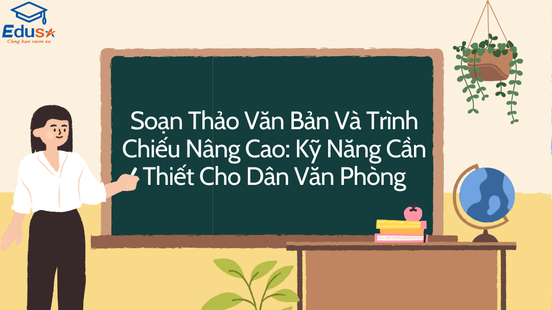 Soạn Thảo Văn Bản Và Trình Chiếu Nâng Cao: Kỹ Năng Cần Thiết Cho Dân Văn Phòng