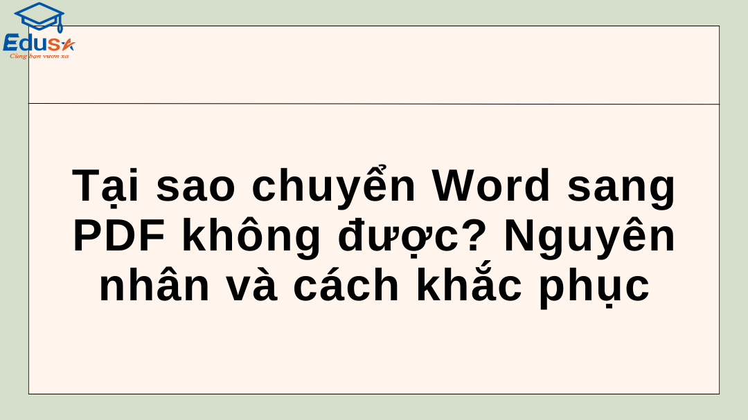 Tại sao chuyển Word sang PDF không được? Nguyên nhân và cách khắc phục